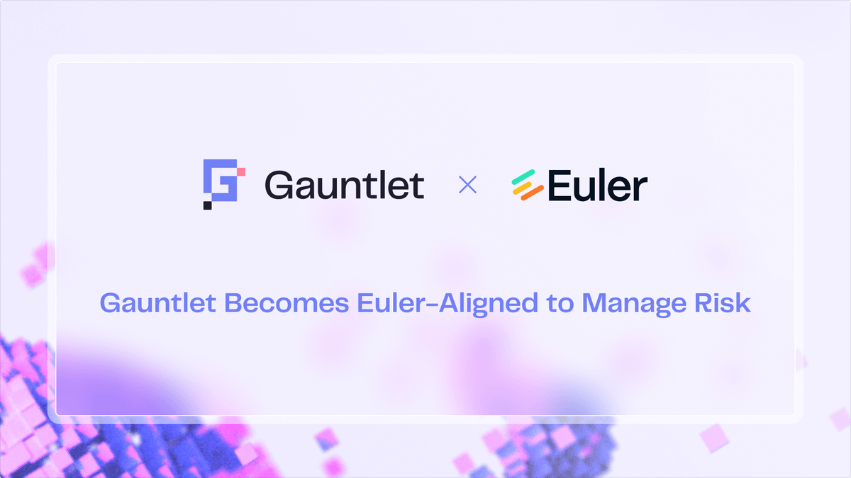 Gauntlet Becomes Euler-Aligned to Manage Risk